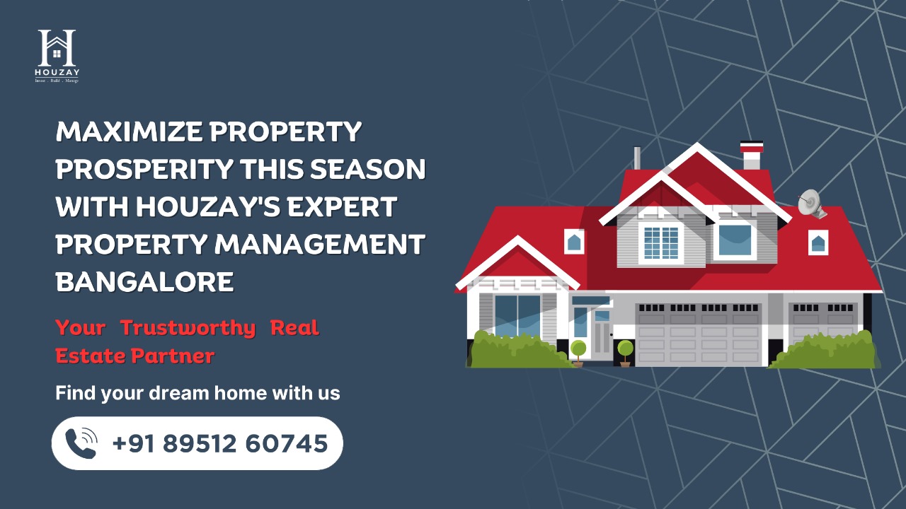 Blog on Maximize Property Prosperity this Season with Houzay's Expert Property Management Bangalore